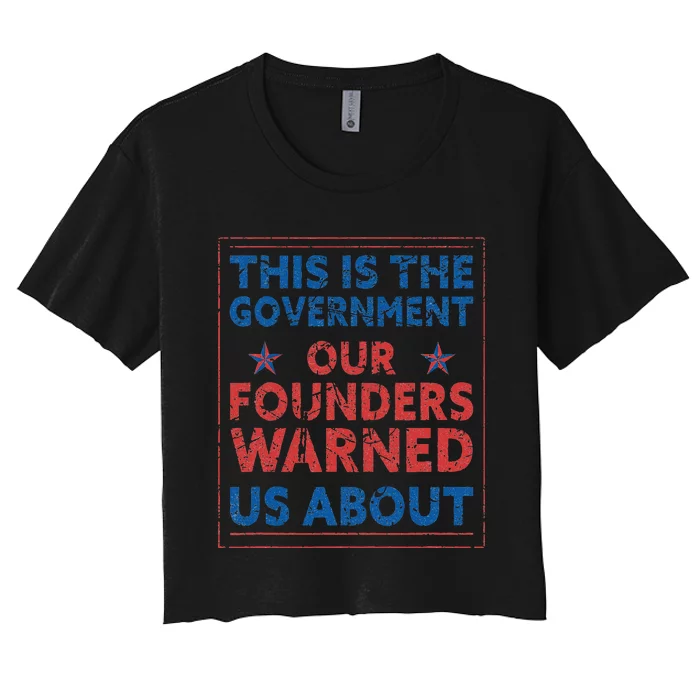 America This Is The Government Our Founders Warned Us About Women's Crop Top Tee