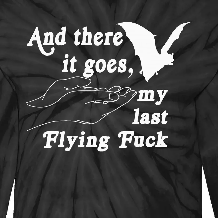 And There It Goes My Last Flying Fuck Funny Tie-Dye Long Sleeve Shirt