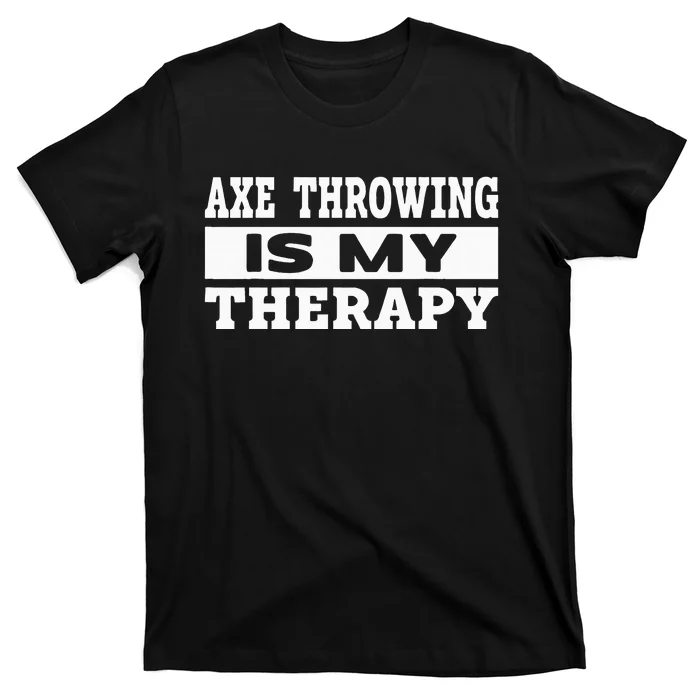 Axe Throwing Is Competition Throwing Axe On A Ax Throwing T-Shirt