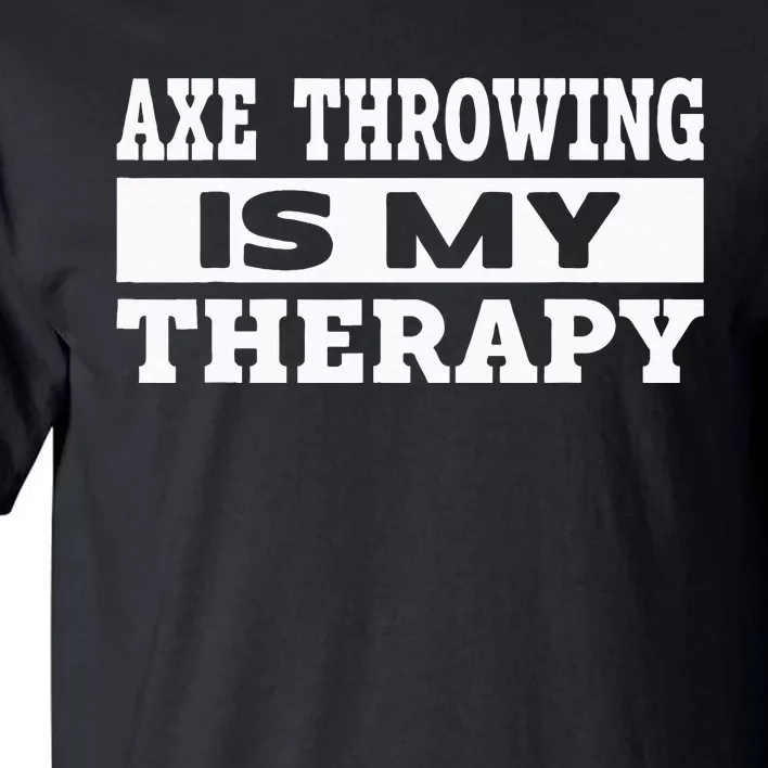 Axe Throwing Is Competition Throwing Axe On A Ax Throwing Tall T-Shirt