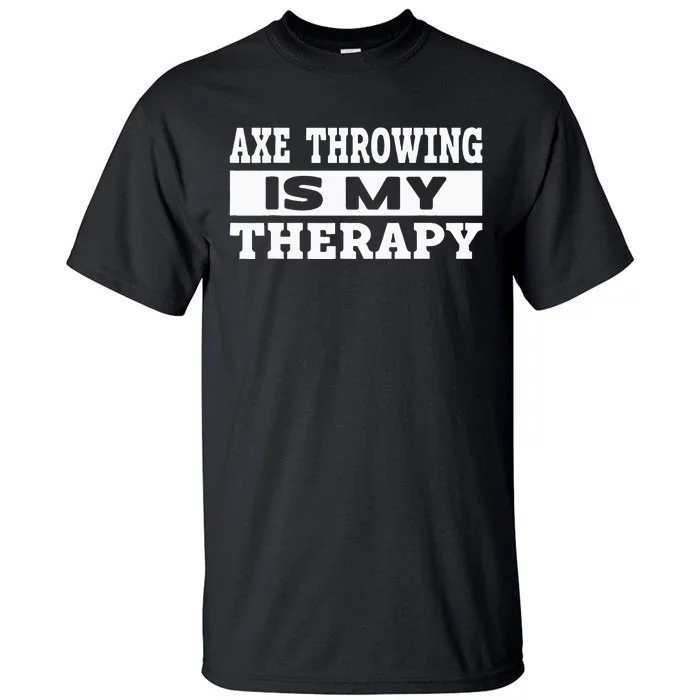 Axe Throwing Is Competition Throwing Axe On A Ax Throwing Tall T-Shirt