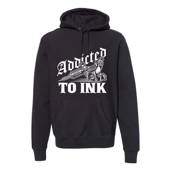 Addicted To Ink Tattoo Lover Tattoo Artist Premium Hoodie