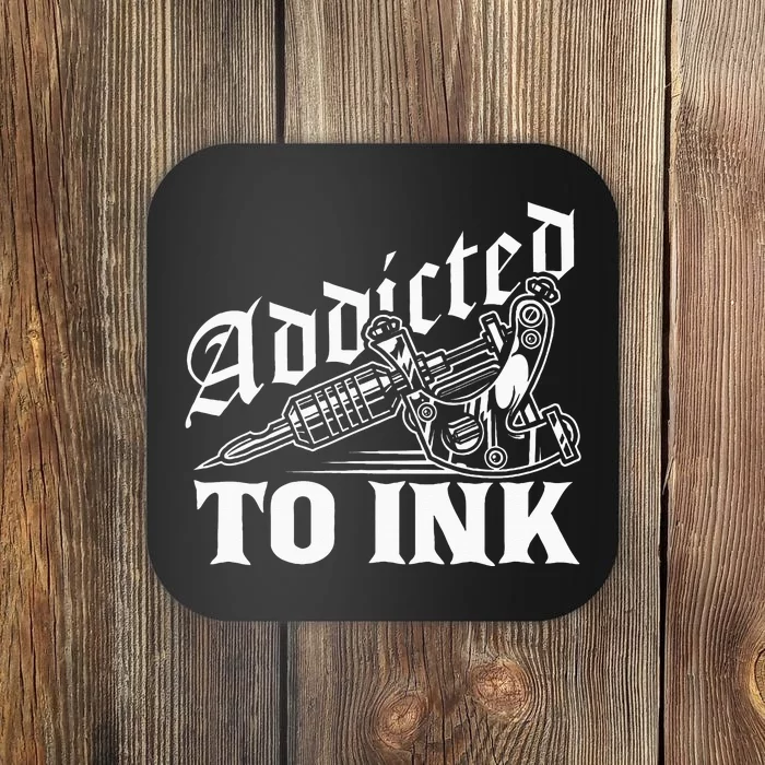 Addicted To Ink Tattoo Lover Tattoo Artist Coaster