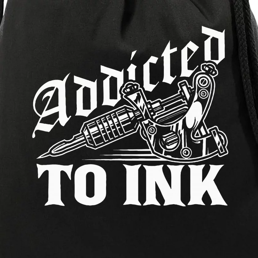 Addicted To Ink Tattoo Lover Tattoo Artist Drawstring Bag