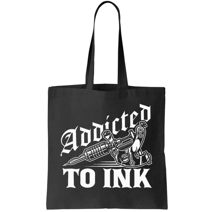 Addicted To Ink Tattoo Lover Tattoo Artist Tote Bag