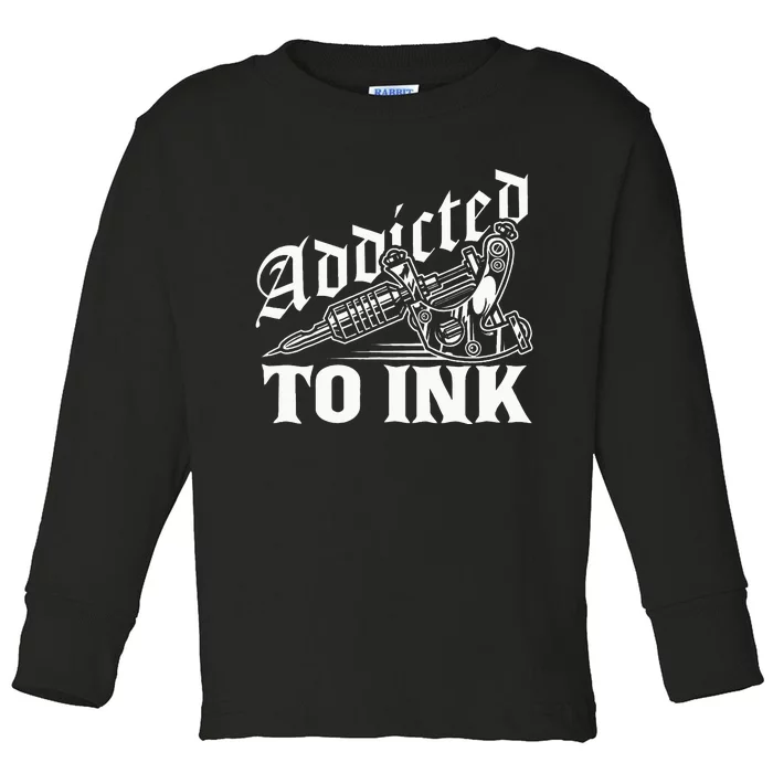 Addicted To Ink Tattoo Lover Tattoo Artist Toddler Long Sleeve Shirt