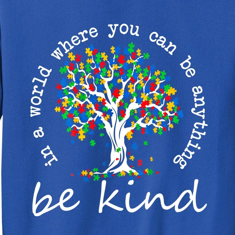 Autism Tree In A World Where You Can Be Anything Be Kind Cute Gift Tall Sweatshirt