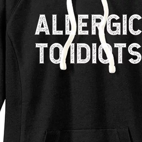 Allergic To Idiots Funny Dumb People Gift Women's Fleece Hoodie