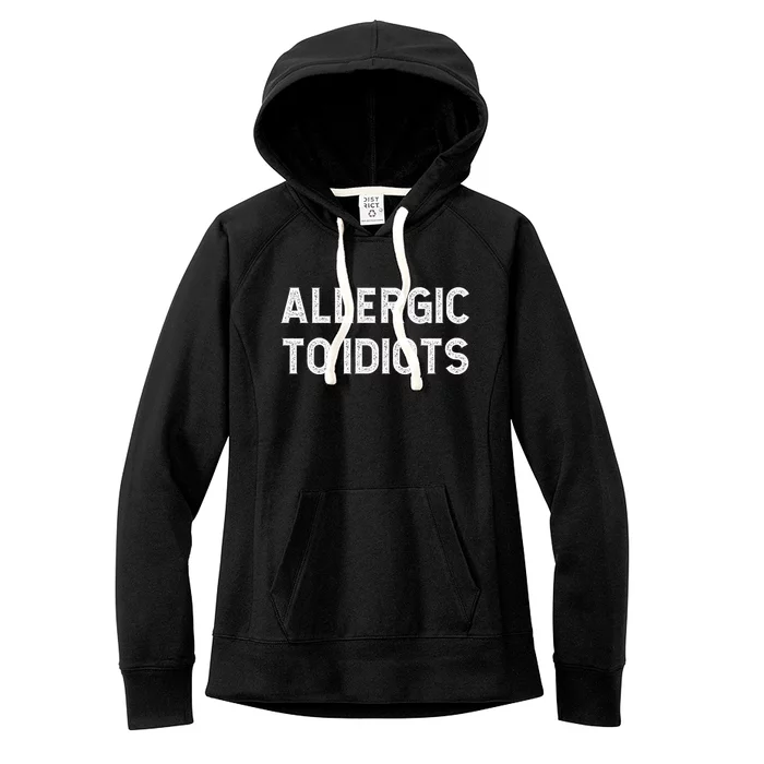 Allergic To Idiots Funny Dumb People Gift Women's Fleece Hoodie