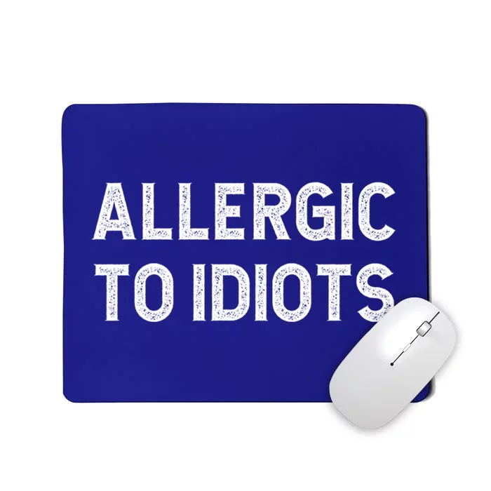 Allergic To Idiots Funny Dumb People Gift Mousepad