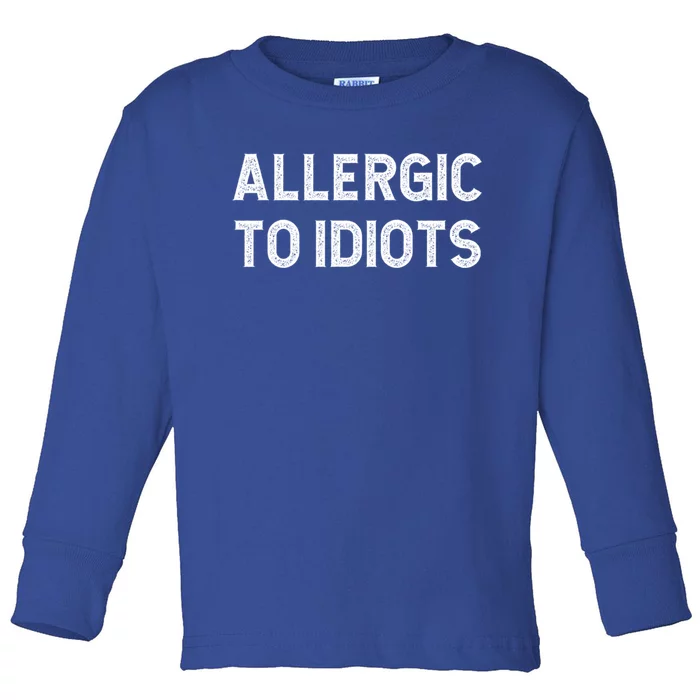 Allergic To Idiots Funny Dumb People Gift Toddler Long Sleeve Shirt