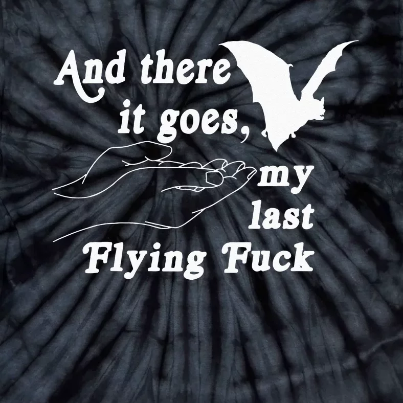 And There It Goes My Last Flying Fuck Funny Saying Tie-Dye T-Shirt