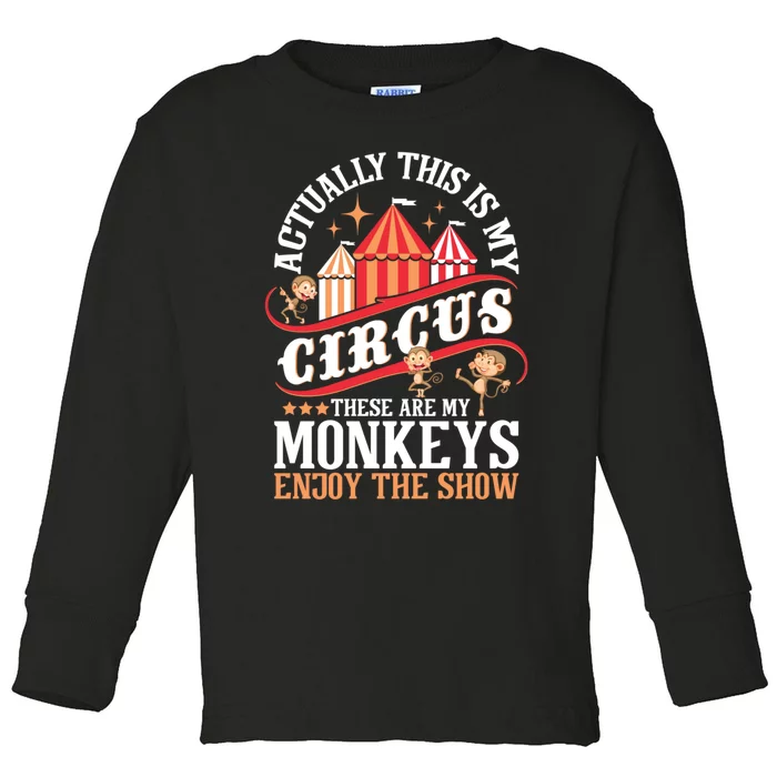 Actually This Is My Circus These Are Monkeys Monkey Lover Toddler Long Sleeve Shirt