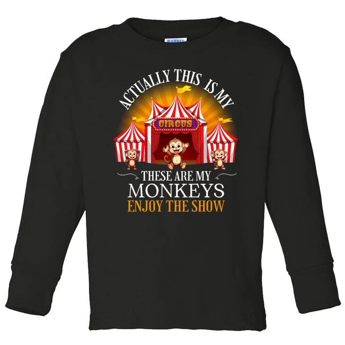 Actually This Is My Circus These Are Monkeys Monkey Lover Toddler Long Sleeve Shirt