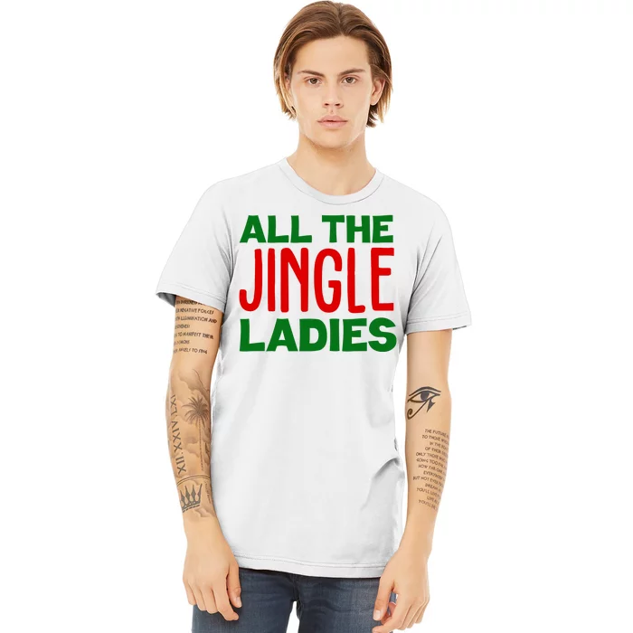 All The Jingle Ladies Funny Christmas Premium T-Shirt