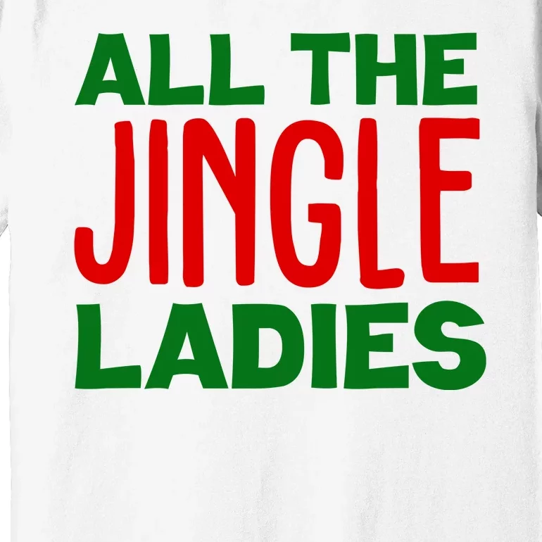 All The Jingle Ladies Funny Christmas Premium T-Shirt