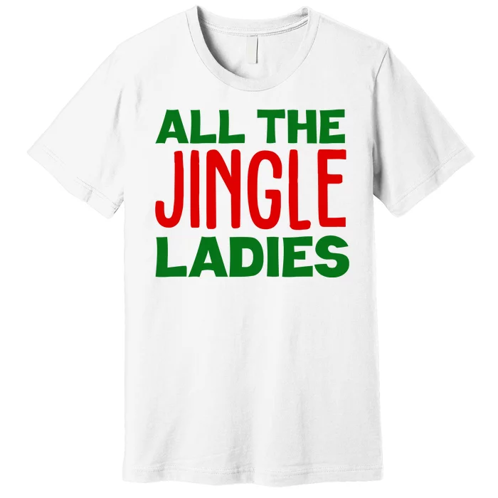 All The Jingle Ladies Funny Christmas Premium T-Shirt