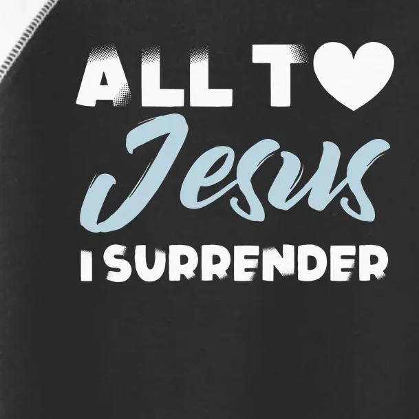 All To Jesus I Surrender Simple Christian Inspiration Quote Toddler Fine Jersey T-Shirt