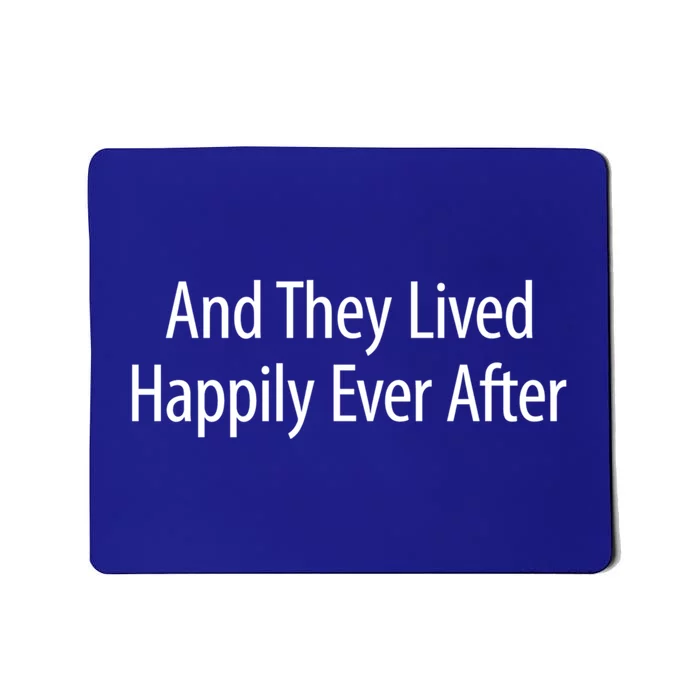 And They Lived Happily Ever After Gift Great Gift Mousepad