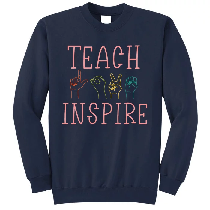 ASL Teach Love Inspire Sign Language Teacher Gift Tall Sweatshirt