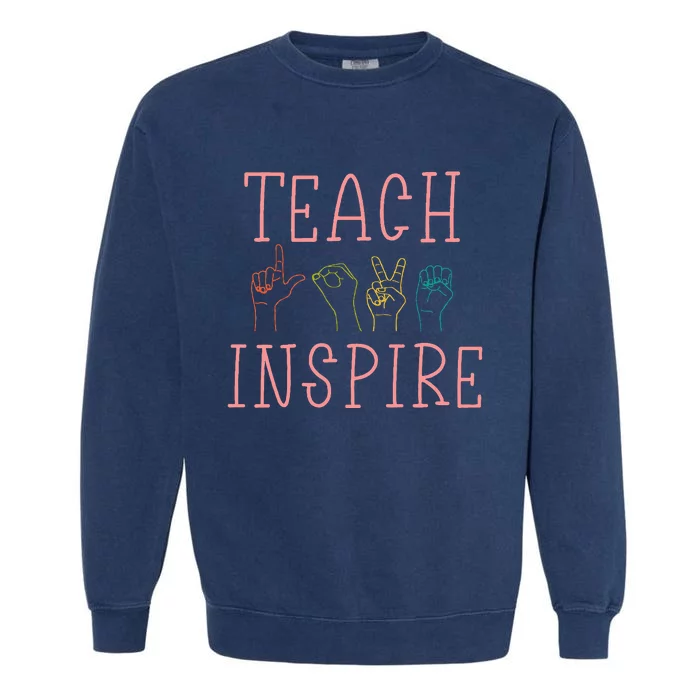 Asl Teach Love Inspire Sign Language Teacher Garment-Dyed Sweatshirt