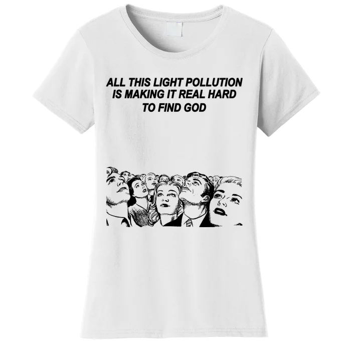 All This Light Pollution Is Making It Real Hard To Find God Women's T-Shirt