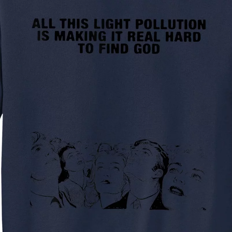 All This Light Pollution Is Making It Real Hard To Find God Tall Sweatshirt