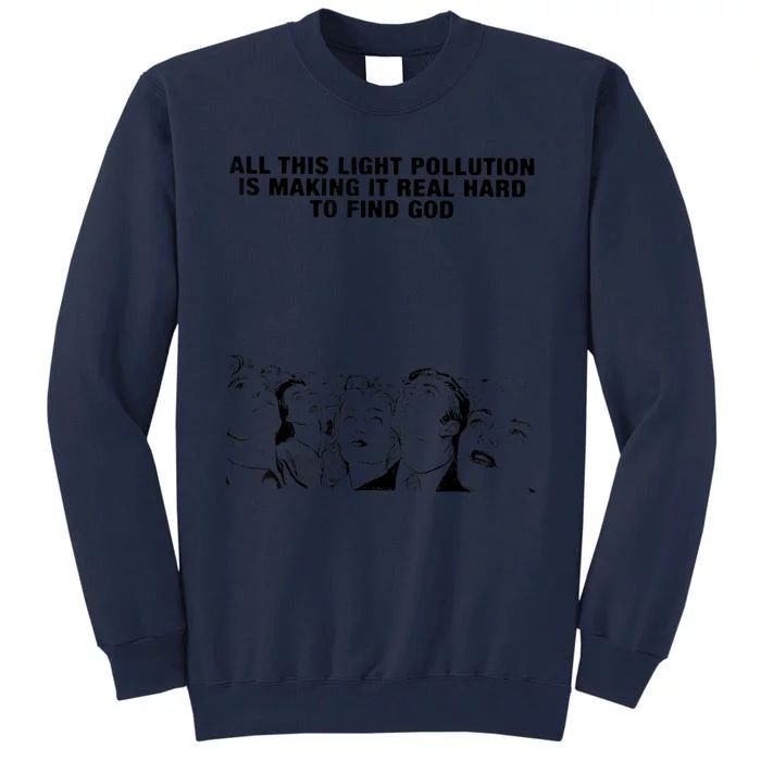 All This Light Pollution Is Making It Real Hard To Find God Tall Sweatshirt