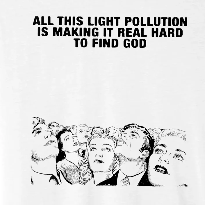 All This Light Pollution Is Making It Real Hard To Find God ChromaSoft Performance T-Shirt