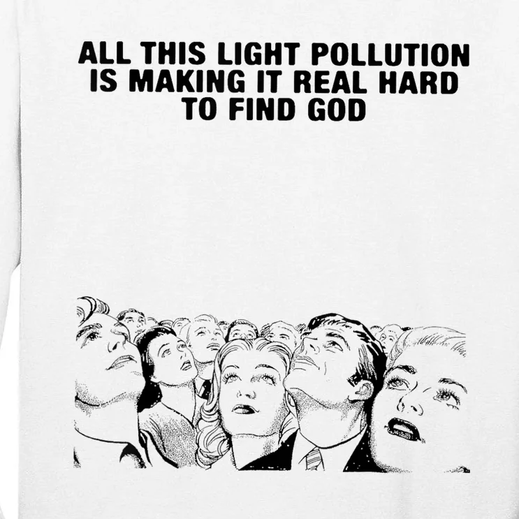 All This Light Pollution Is Making It Real Hard To Find God Tall Long Sleeve T-Shirt