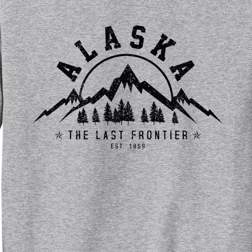 Alaska The Last Frontier Est. 1959 Mountains Nature Gift Tall Sweatshirt