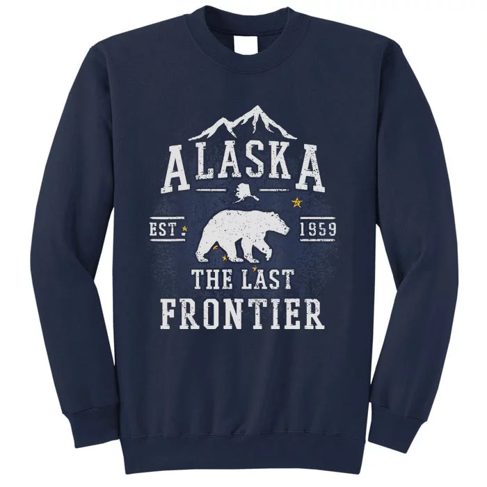 Alaska The Last Frontier Adventure Alaskan Home Gift Tall Sweatshirt