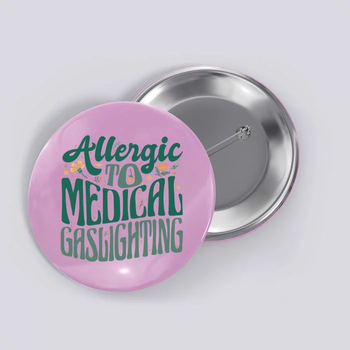 Allergic To Medical Gaslighting Funny Button