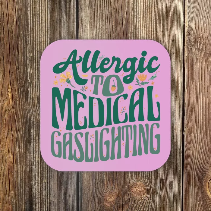 Allergic To Medical Gaslighting Funny Coaster