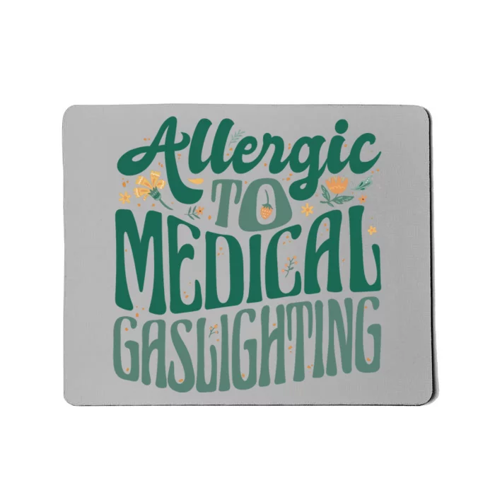 Allergic To Medical Gaslighting Funny Mousepad