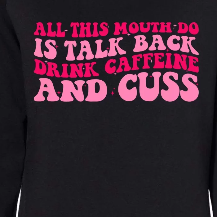 All This Mouth Do Is Talk Back Coffee Groovy Funny Gift Womens California Wash Sweatshirt