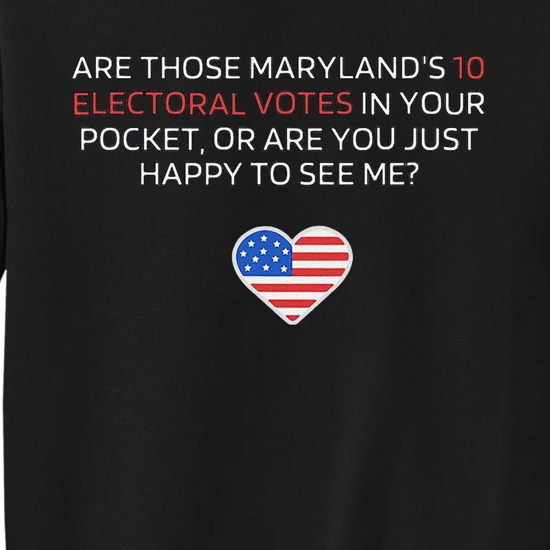 Are Those MarylandS 10 Electoral Votes In Your Pocket Tall Sweatshirt