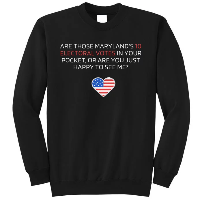 Are Those MarylandS 10 Electoral Votes In Your Pocket Tall Sweatshirt