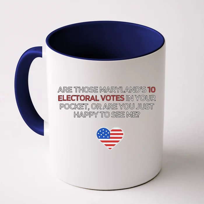 Are Those MarylandS 10 Electoral Votes In Your Pocket Front & Back Coffee Mug