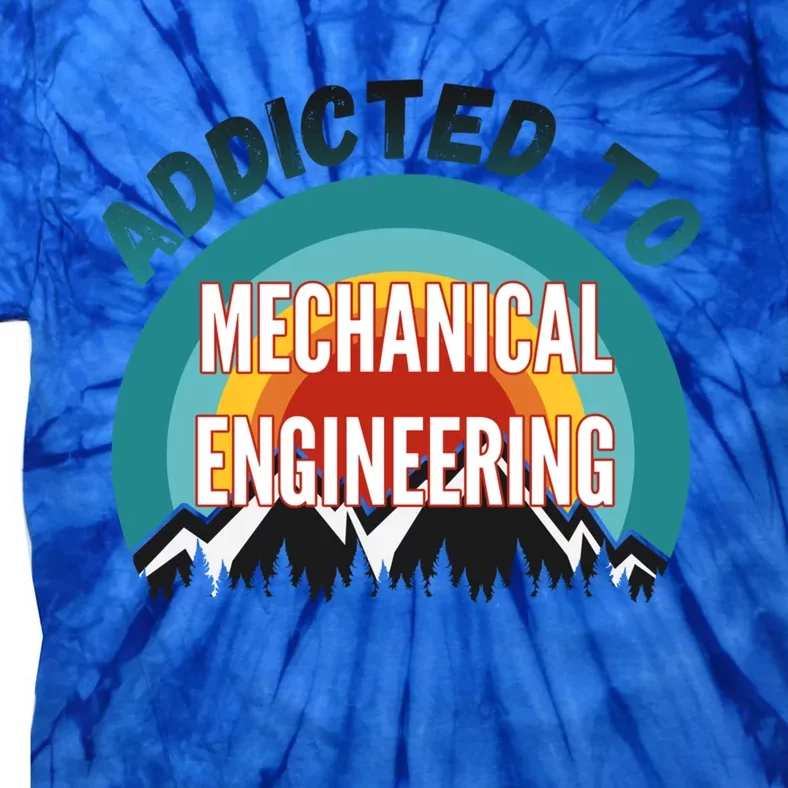 Addicted To Mechanical Engineering College Major Gift Cute Gift Tie-Dye T-Shirt