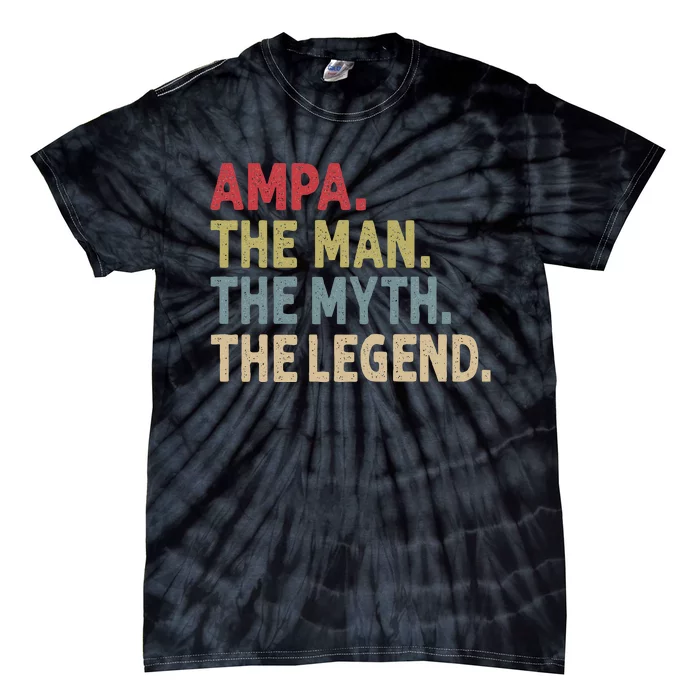 Ampa The Man The Myth The Legend Grandpa FatherS Day Tie-Dye T-Shirt