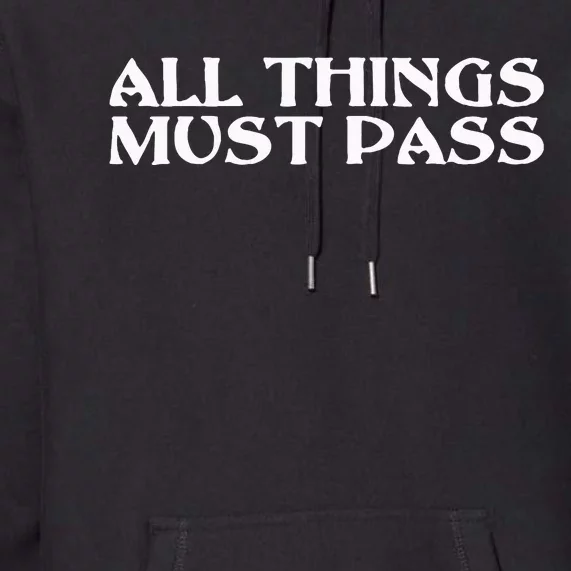 All Thing Must Pass Funny Motivational Inspirational Quotes Premium Hoodie