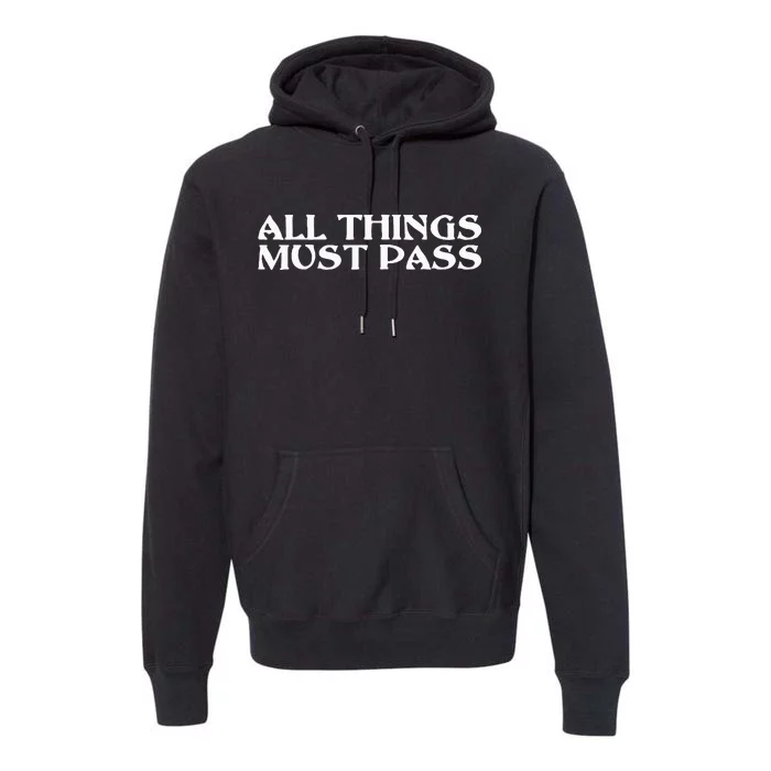 All Thing Must Pass Funny Motivational Inspirational Quotes Premium Hoodie