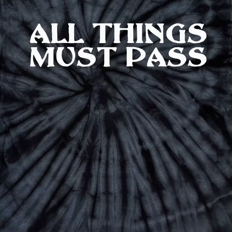 All Thing Must Pass Funny Motivational Inspirational Quotes Tie-Dye T-Shirt