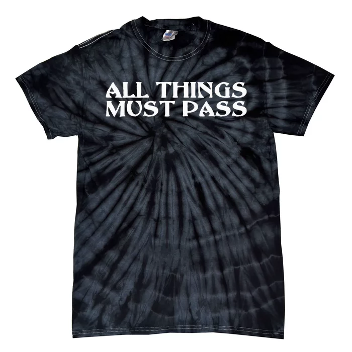 All Thing Must Pass Funny Motivational Inspirational Quotes Tie-Dye T-Shirt