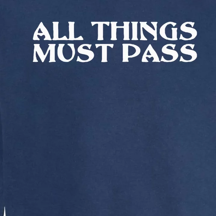 All Thing Must Pass Funny Motivational Inspirational Quotes Garment-Dyed Sweatshirt