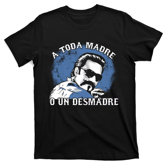 A Toda Madre O Un Desmadre T-Shirt