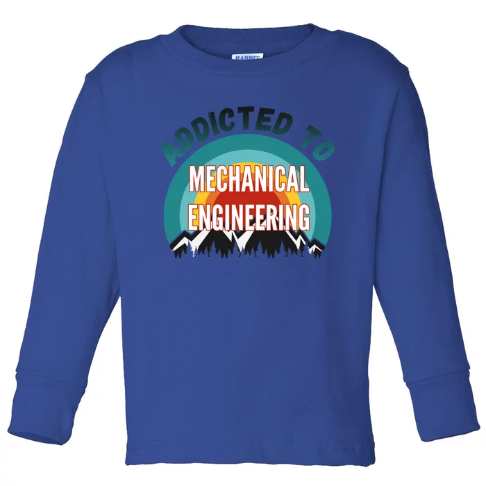 Addicted To Mechanical Engineering College Major Gift Toddler Long Sleeve Shirt