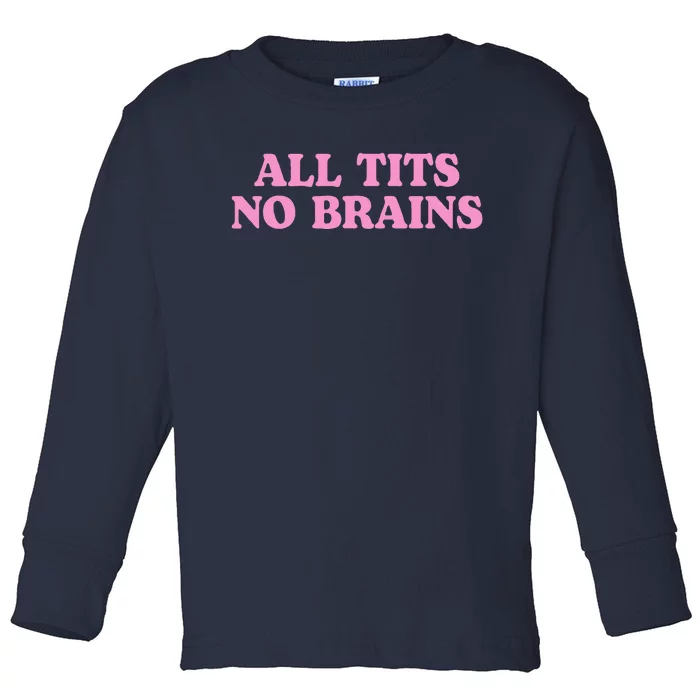 All Tits No Brains Funny Sarcastic Saying Toddler Long Sleeve Shirt