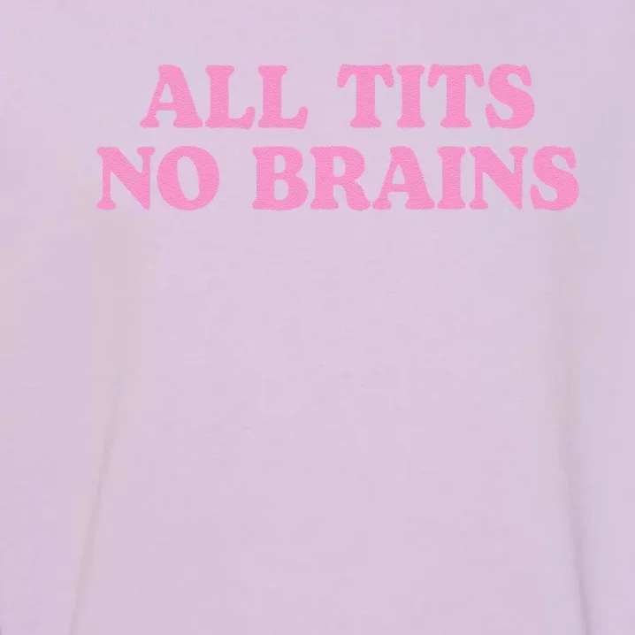 All Tits No Brains Funny Sarcastic Saying Garment-Dyed Sweatshirt